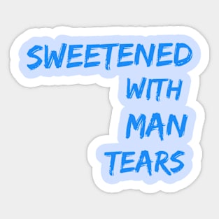 Sweetened with Man Tears Sticker